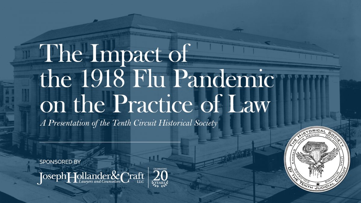 The Impact of the 1918 Flu Pandemic on the Practice of Law A Presentation of the Tenth Circuit Historical Society
