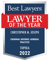 Best Lawyers Lawyer of the Year Christopher M. Joseph Criminal Defense: General Practice Topeka 2022